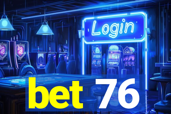 bet 76